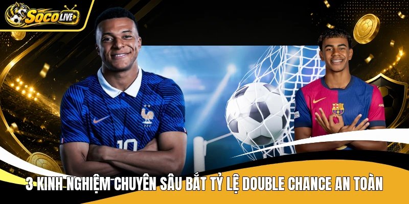 3 kinh nghiệm chuyên sâu bắt tỷ lệ double chance an toàn