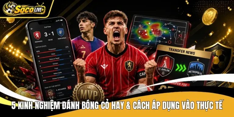 5 Kinh Nghiệm Đánh Bóng Cỏ Hay & Cách Áp Dụng Vào Thực Tế