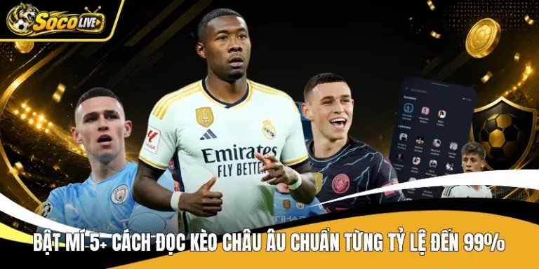 Bật Mí 5+ Cách Đọc Kèo Châu Âu Chuẩn Từng Tỷ Lệ Đến 99%