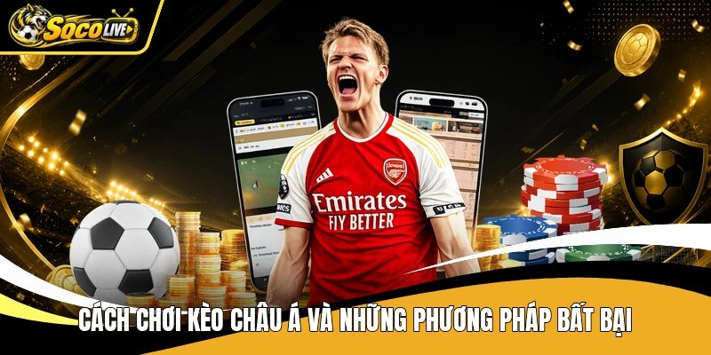 Cách chơi kèo châu Á và những phương pháp bất bại