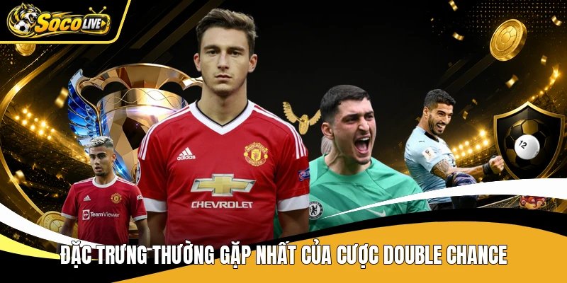 Đặc trưng thường gặp nhất của cược double chance