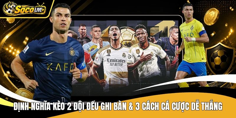 Định Nghĩa Kèo 2 Đội Đều Ghi Bàn & 3 Cách Cá Cược Dễ Thắng