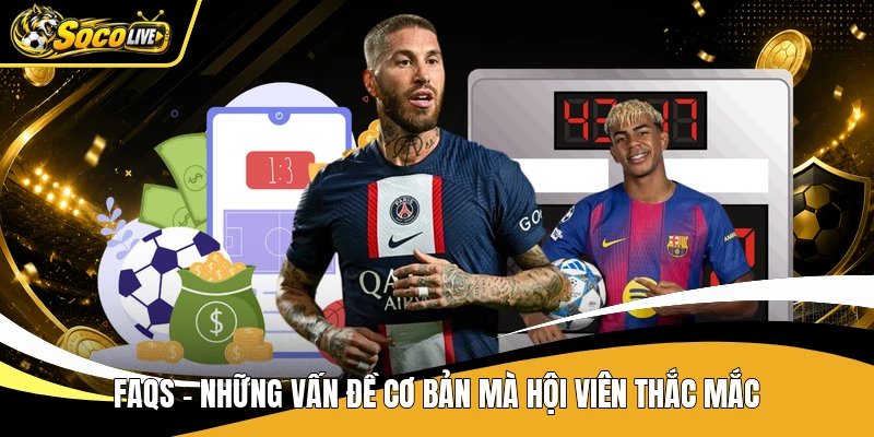 FAQs - Những vấn đề cơ bản mà hội viên thắc mắc