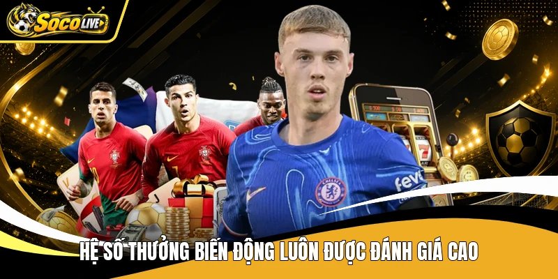Hệ số thưởng biến động luôn được đánh giá cao
