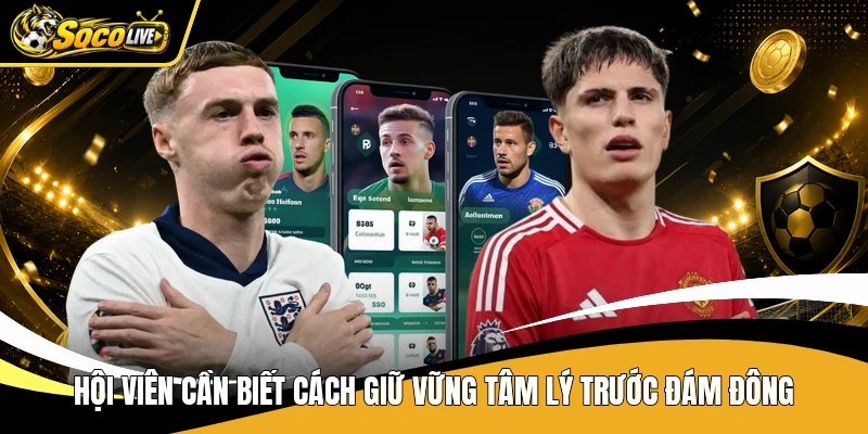 Hội viên cần biết cách giữ vững tâm lý trước đám đông