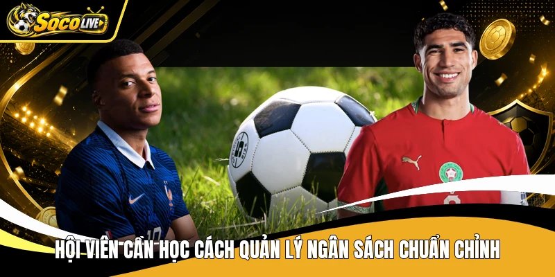 Hội viên cần học cách quản lý ngân sách chuẩn chỉnh