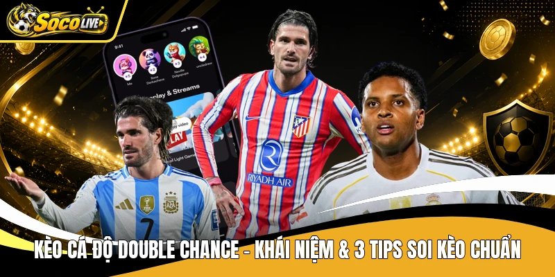 Kèo Cá Độ Double Chance – Khái Niệm & 3 Tips Soi Kèo Chuẩn