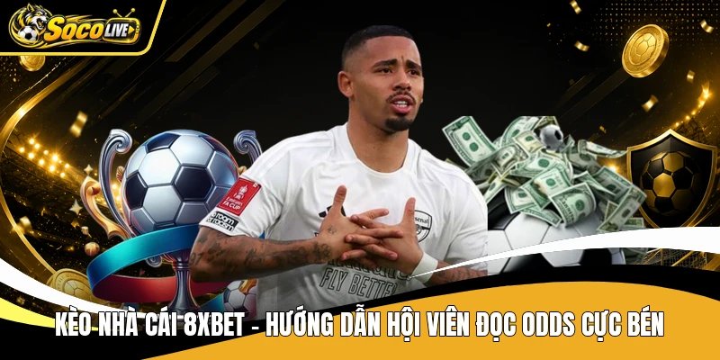 Kèo Nhà Cái 8xbet - Hướng Dẫn Hội Viên Đọc Odds Cực Bén
