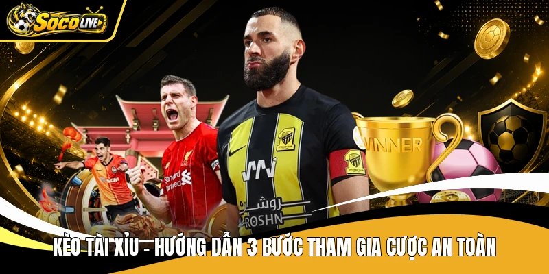 Kèo Tài Xỉu - Hướng Dẫn 3 Bước Tham Gia Cược An Toàn