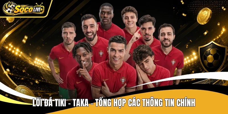 Lối đá Tiki - Taka - Tổng hợp các thông tin chính