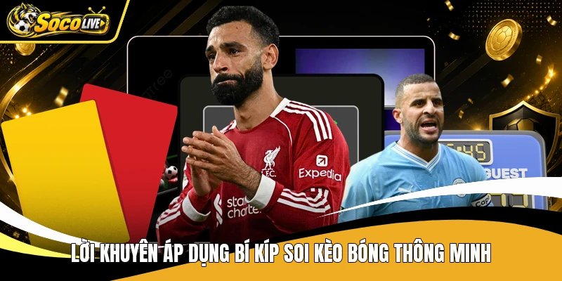 Lời khuyên áp dụng bí kíp soi kèo bóng thông minh