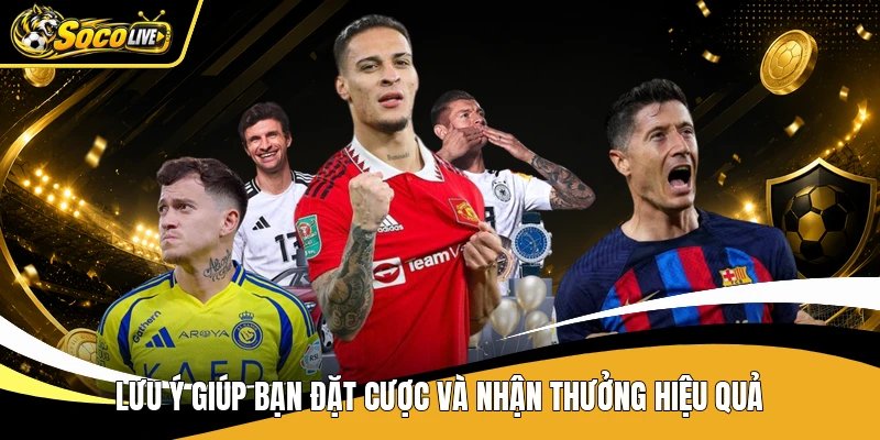 Lưu ý giúp bạn đặt cược và nhận thưởng hiệu quả