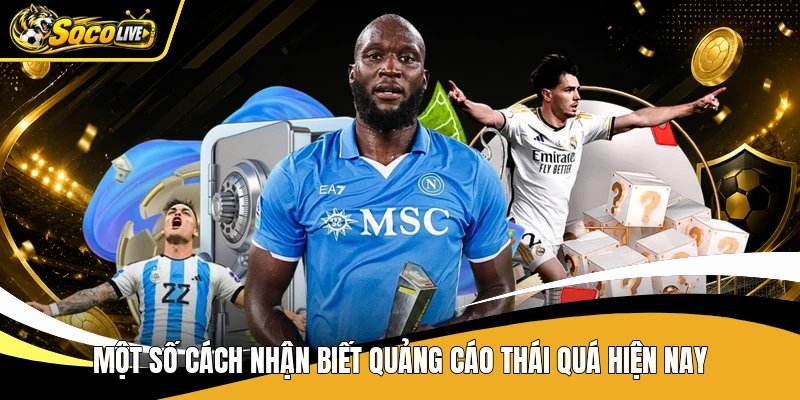 Một số cách nhận biết quảng cáo thái quá hiện nay