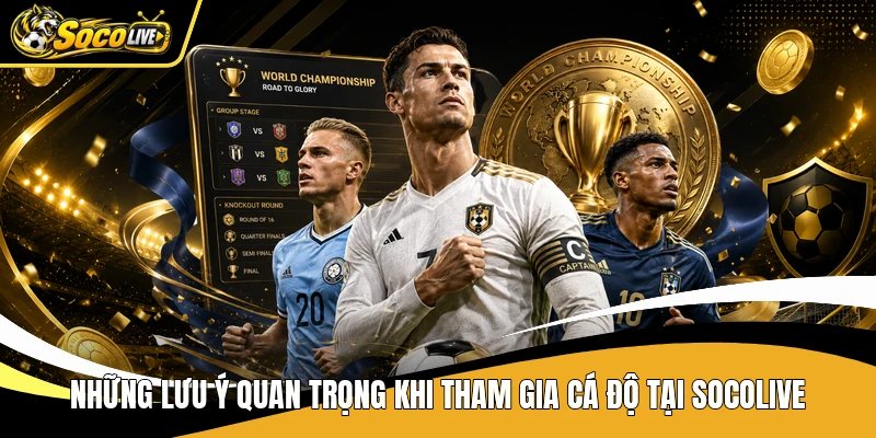 Những lưu ý quan trọng khi tham gia cá độ tại Socolive