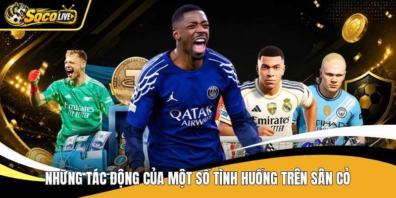 Những tác động của một số tình huống trên sân cỏ