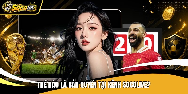 Thế nào là bản quyền tại kênh Socolive?