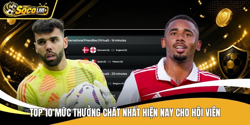 TOP 10 mức thưởng chất nhất hiện nay cho hội viên
