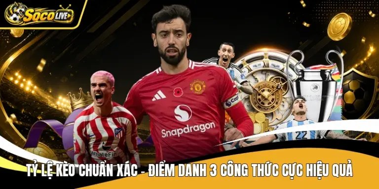 Tỷ Lệ Kèo Chuẩn Xác - Điểm Danh 3 Công Thức Cực Hiệu Quả