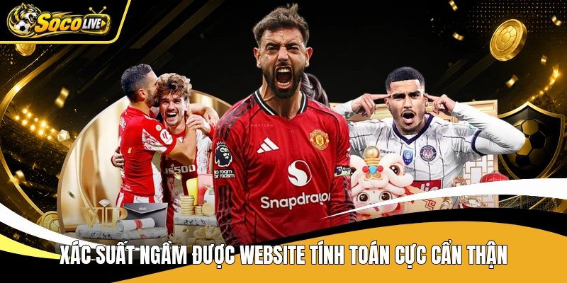 Xác suất ngầm được website tính toán cực cẩn thận
