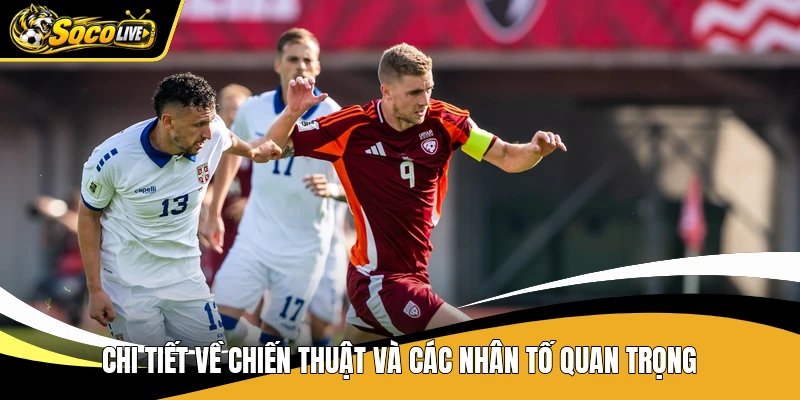 Chi tiết về chiến thuật và các nhân tố quan trọng