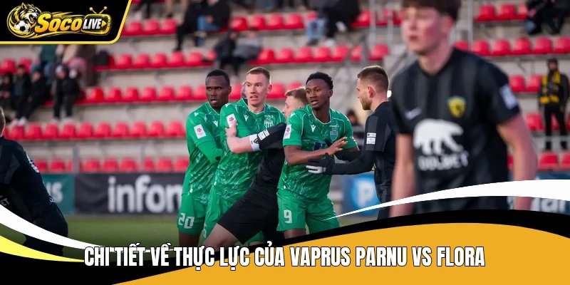 Chi tiết về thực lực của Vaprus Parnu vs Flora
