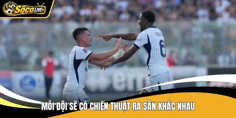 Mỗi đội sẽ có chiến thuật ra sân khác nhau