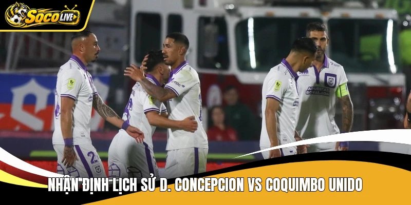 Nhận định lịch sử D. Concepcion vs Coquimbo Unido