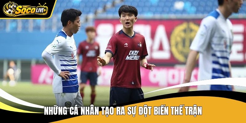 Những cá nhân tạo ra sự đột biến thế trận