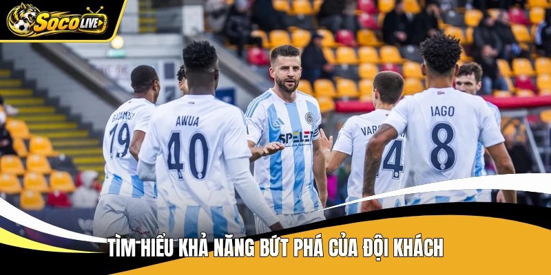 Tìm hiểu khả năng bứt phá của đội khách